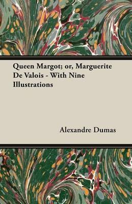 Queen Margot; or, Marguerite De Valois - With Nine Illustrations - Alexander Dumas - cover