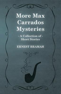 More Max Carrados Mysteries (A Collection of Short Stories) - Ernest Bramah - cover