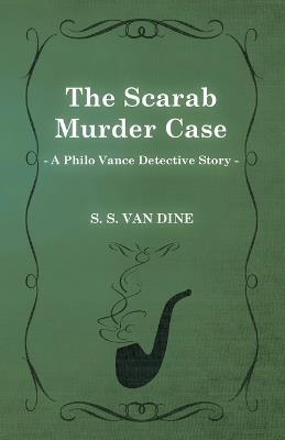 The Scarab Murder Case (A Philo Vance Detective Story) - S. S. Van Dine - cover