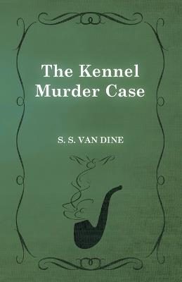 The Kennel Murder Case - S. S. Van Dine - cover