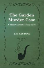 The Garden Murder Case (A Philo Vance Detective Story)