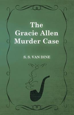 The Gracie Allen Murder Case - S. S. Van Dine - cover