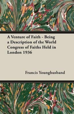 A Venture of Faith - Being a Description of the World Congress of Faiths Held in London 1936 - Francis Younghusband - cover