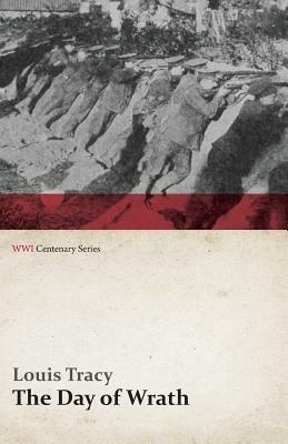 The Day of Wrath: A Story of 1914 (WWI Centenary Series) - Louis Tracy - cover