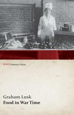 Food in War Time (WWI Centenary Series) - Graham Lusk - cover