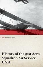 History of the 91st Aero Squadron Air Service U.S.A. (Wwi Centenary Series)