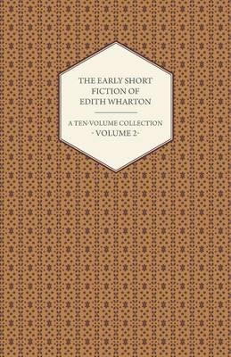 The Early Short Fiction of Edith Wharton - A Ten-Volume Collection - Volume 2 - Edith Wharton - cover
