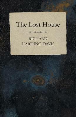 The Lost House - Richard Harding Davis - cover