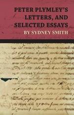 Peter Plymley's Letters, and Selected Essays by Sydney Smith