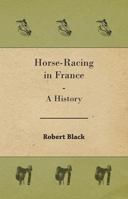 Horse-Racing in France - A History - Robert Black - cover