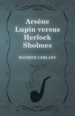 Arsene Lupin versus Herlock Sholmes - Maurice LeBlanc - cover