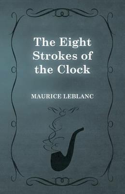 The Eight Strokes of the Clock - Maurice LeBlanc - cover