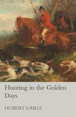 Hunting in the Golden Days - Hubert Garle - cover