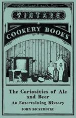 The Curiosities of Ale and Beer - An Entertaining History