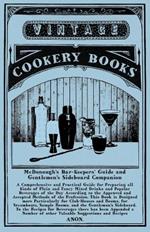 McDonough's Bar-Keepers' Guide and Gentlemen's Sideboard Companion: A Comprehensive and Practical Guide for Preparing all Kinds of Plain and Fancy Mixed Drinks and Popular Beverages of the Day According to the Approved and Accepted Methods of the Profession