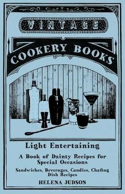 Light Entertaining - A Book of Dainty Recipes for Special Occasions - Sandwiches, Beverages, Candies, Chafing Dish Recipes - Helena Judson - cover
