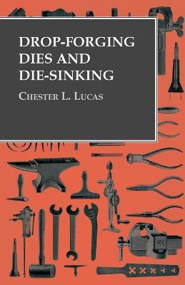 Drop-Forging Dies and Die-Sinking - Chester L Lucas - cover