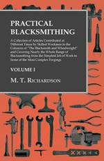 Practical Blacksmithing - A Collection of Articles Contributed at Different Times by Skilled Workmen to the Columns of The Blacksmith and Wheelwright: Covering Nearly the Whole Range of Blacksmithing from the Simplest Job of Work to Some of the Most Complex Forgings - Volume I