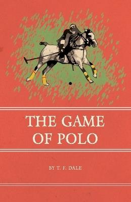 The Game of Polo - T F Dale - cover