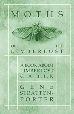 Moths of the Limberlost - A Book About Limberlost Cabin - Gene Stratton-Porter - cover
