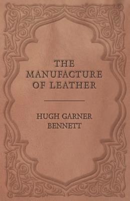 The Manufacture of Leather - Hugh Garner Bennett - cover