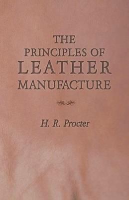 The Principles of Leather Manufacture - H R Procter - cover