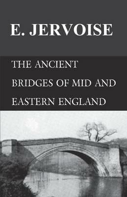 The Ancient Bridges of Mid and Eastern England - E Jervoise - cover