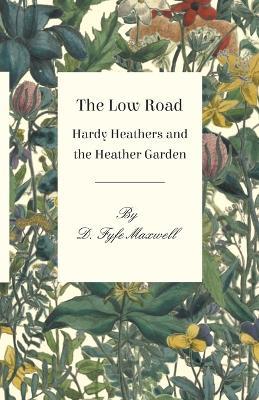 The Low Road - Hardy Heathers and the Heather Garden - D Fyfe Maxwell - cover