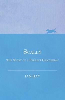 Scally - The Story of a Perfect Gentleman - Ian Hay - cover