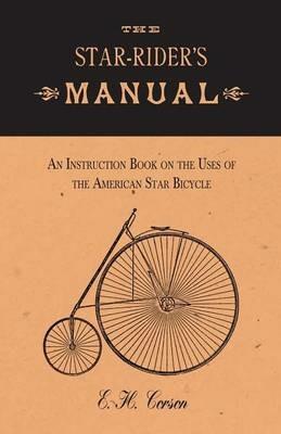 The Star-Rider's Manual - An Instruction Book on the Uses of the American Star Bicycle - E H Corson - cover