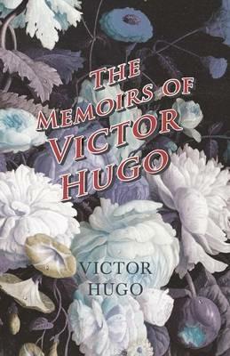 The Memoirs of Victor Hugo - Victor Hugo - cover