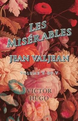 Les Miserables, Volume V of V, Jean Valjean - Victor Hugo - cover