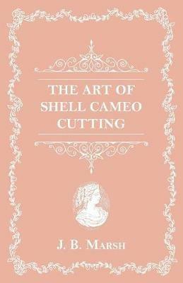 The Art Of Shell Cameo Cutting - J B Marsh - cover