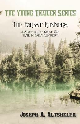 The Forest Runners, a Story of the Great War Trail in Early Kentucky - Joseph a Altsheler - cover