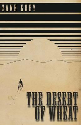 The Desert of Wheat - Zane Grey - cover