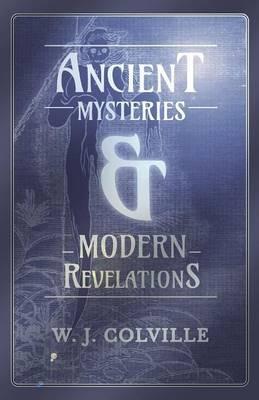 Ancient Mysteries and Modern Revelations - W J Colville - cover