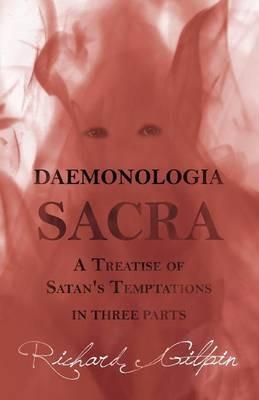 Daemonologia Sacra; or A Treatise of Satan's Temptations - in Three Parts - Richard Gilpin - cover