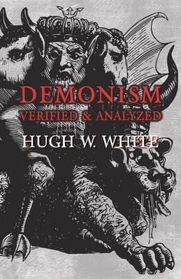 Demonism Verified and Analyzed - Hugh W White - cover