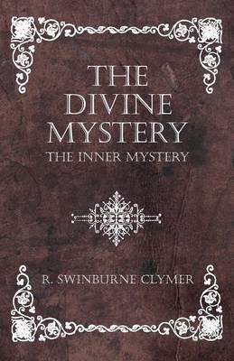 The Divine Mystery - The Inner Mystery - R Swinburne Clymer - cover