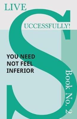 Live Successfully! Book No. 2 - You Need Not feel Inferior - D N McHardy - cover