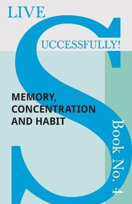 Live Successfully! Book No. 4 - Memory, Concentration and Habit - D N McHardy - cover
