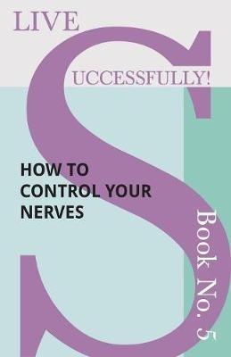 Live Successfully! Book No. 5 - How to Control your Nerves - D N McHardy - cover