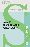 Live Successfully! Book No. 10 - How to Develop Your Personality - D N McHardy - cover