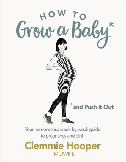 How to Grow a Baby and Push It Out