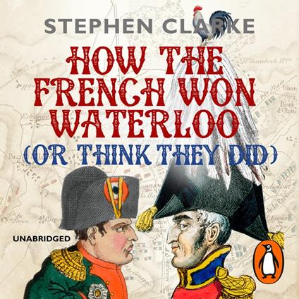 How the French Won Waterloo - or Think They Did