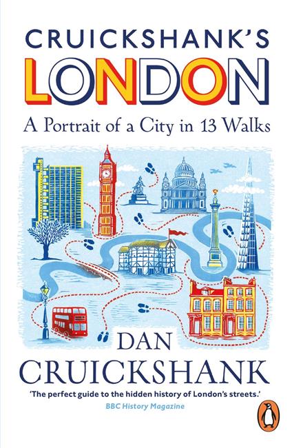 Cruickshank’s London: A Portrait of a City in 13 Walks