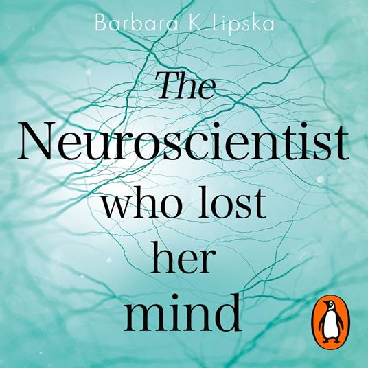 The Neuroscientist Who Lost Her Mind