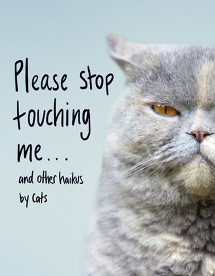 Please Stop Touching Me ... and Other Haikus by Cats