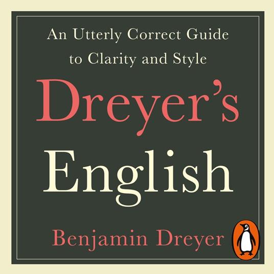 Dreyer’s English: An Utterly Correct Guide to Clarity and Style