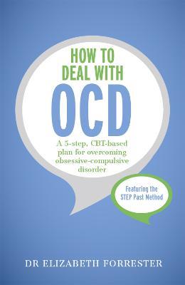 How to Deal with OCD: A 5-step, CBT-based plan for overcoming obsessive-compulsive disorder - Elizabeth Forrester - cover